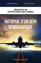 Couverture du livre « Autopsie d'un déni démocratique ; aéroport Notre-Dame-des-Landes » de Frederic Benadia et Marc Bouchery aux éditions Librinova