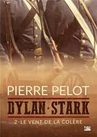 Couverture du livre « Dylan Stark t.2 : le vent de la colère » de Pierre Pelot aux éditions Bragelonne