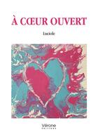 Couverture du livre « À coeur ouvert » de Luciole aux éditions Verone