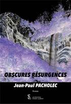 Couverture du livre « Obscures resurgences » de Jean Paul Pacholec aux éditions Sydney Laurent