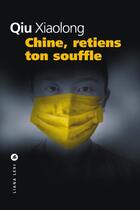 Couverture du livre « Chine, retiens ton souffle » de Xiaolong Qiu aux éditions Liana Levi