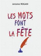 Couverture du livre « Les Mots font la Fête » de Antoine Rogani aux éditions Bookelis