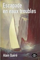 Couverture du livre « Escapade en eaux troubles » de Alain Quere aux éditions Montagnes Noires