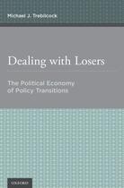 Couverture du livre « Dealing with Losers: The Political Economy of Policy Transitions » de Trebilcock Michael J aux éditions Oxford University Press Usa