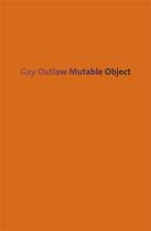 Couverture du livre « Mutable object » de Gay Outlaw aux éditions Dap Artbook