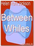 Couverture du livre « Between Whiles » de Helen Hunt Jackson aux éditions Ebookslib