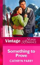 Couverture du livre « Something to Prove (Mills & Boon Vintage Superromance) » de Cathryn Parry aux éditions Mills & Boon Series