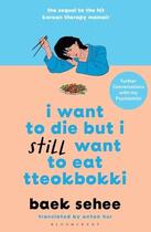 Couverture du livre « I WANT TO DIE BUT I STILL WANT TO EAT TTEOKBOKKI ; FURTHER CONVERSATIONS WITH MY PSYCHIATRIST » de Baek Sehee aux éditions Bloomsbury