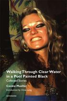 Couverture du livre « Cookie Mueller : walking through clear water in a pool painted black » de Cookie Mueller aux éditions Semiotexte
