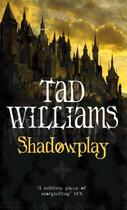 Couverture du livre « Shadowplay ; Shadowmarch Vol 2 » de Tad Williams aux éditions Orbit Uk