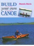 Couverture du livre « BUILD YOUR OWN CANOE » de Davis Dennis aux éditions Crowood Press Digital