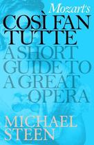 Couverture du livre « Mozart's Cosi Fan Tutte: A Short Guide to a Great Opera » de Steen Michael aux éditions Icon Books Digital