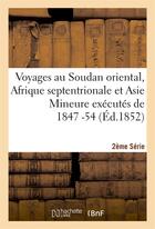 Couverture du livre « Voyages au soudan oriental, afrique septentrionale et asie mineure executes 1847-54. 2e serie, atlas » de  aux éditions Hachette Bnf