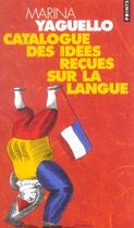 Couverture du livre « Catalogue Des Idees Recues Sur La Langue » de Marina Yaguello aux éditions Points