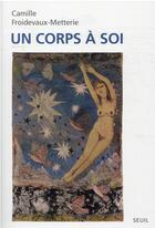 Couverture du livre « Un corps à soi » de Camille Froidevaux-Metterie aux éditions Seuil