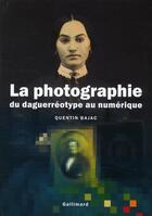 Couverture du livre « Histoire de la photographie ; du daguerréotype au numérique » de Quentin Bajac aux éditions Gallimard