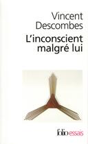 Couverture du livre « L'inconscient malgre lui » de Vincent Descombes aux éditions Folio