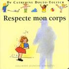 Couverture du livre « Respecte mon corps » de Catherine Dolto et Colline Faure-Poiree aux éditions Gallimard Jeunesse Giboulees
