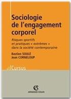 Couverture du livre « Sociologie de l'engagement corporel » de Bastien Soule et Jean Corneloup aux éditions Armand Colin