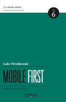 Couverture du livre « Mobile first ; guide stratégique de design web mobile Tome 6 » de Luke Wroblewski aux éditions Eyrolles