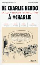 Couverture du livre « De Charlie hebdo à #Charlie ; enjeux, histoire, perspectives » de David Vauclair et Jane Weston Vauclair aux éditions Eyrolles