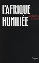 Couverture du livre « L'Afrique humiliée » de Aminata Traoré aux éditions Fayard