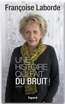 Couverture du livre « Une histoire qui fait du bruit » de Francoise Laborde aux éditions Fayard