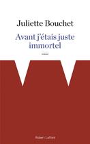 Couverture du livre « Avant j'étais juste immortel » de Juliette Bouchet aux éditions Robert Laffont