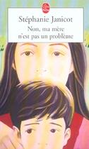 Couverture du livre « Non, ma mere n'est pas un probleme » de Janicot-S aux éditions Le Livre De Poche