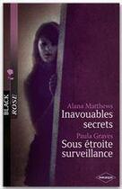 Couverture du livre « Inavouables secrets ; sous étroite surveillance » de Paula Graves et Alana Matthews aux éditions Harlequin