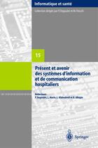 Couverture du livre « Présent et avenir des systèmes d'information et de communication hospitaliers » de Degoulet P. aux éditions Springer