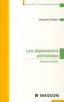 Couverture du livre « Les dépressions périnatales ; évaluer et traiter » de Jacques Dayan aux éditions Elsevier-masson