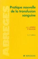 Couverture du livre « Pratique Nouvelle De La Transfusion Sanguine (2e Edition) » de Jean-Jacques Lefrere et Rouger Philippe aux éditions Elsevier-masson