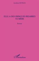 Couverture du livre « Elle a des fringues bizarres ta mère » de Jocelyne Butsch aux éditions L'harmattan