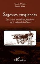 Couverture du livre « Sagesses vosgiennes ; les savoirs naturalistes populaires de la vallée de la Plaine » de Colette Mechin et Benoist Schaal aux éditions L'harmattan