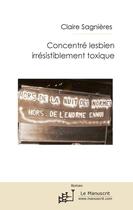 Couverture du livre « Concentré lesbien irrésistiblement toxique » de Claire Sagnieres aux éditions Le Manuscrit