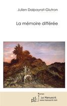 Couverture du livre « La mémoire différée » de Dalpayrat-J aux éditions Le Manuscrit
