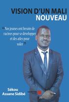 Couverture du livre « Vision d'un Mali nouveau » de Sekou Assane Sidibe aux éditions Editions Du Net