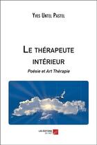 Couverture du livre « Le thérapeute intérieur ; poésie et art thérapie » de Yves Untel-Pastel aux éditions Editions Du Net