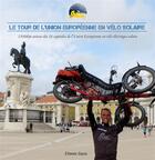 Couverture du livre « Le tour de l'Union Européenne en vélo solaire ; 15000 km autour des 28 capitales de l'Union Européenne en vélo électrique solaire » de Etienne Sauze aux éditions Books On Demand