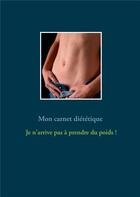 Couverture du livre « Mon carnet diététique : je n'arrive pas à prendre du poids ! » de Cedric Menard aux éditions Books On Demand