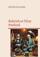 Couverture du livre « Kubrick et l'Etat Profond : Comprendre le contrôle mental, le harcèlement électromagnétique et le wokisme satanique avec Kubrick et Jung. » de Héraclès Harixcalde aux éditions Books On Demand