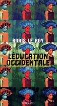 Couverture du livre « L'éducation occidentale » de Boris Le Roy aux éditions Actes Sud
