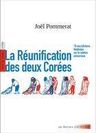 Couverture du livre « La Réunification des deux Corées » de Pommerat Joël et Celine Bodard-Devaux aux éditions Actes Sud