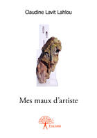 Couverture du livre « Mes maux d'artiste » de Lahlou C L. aux éditions Editions Edilivre