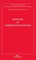 Couverture du livre « Hypnose et thérapie des enfants ; actes du cinquième congrès de l'Association européenne des Praticiens d'Hypnose » de Djayabala Varma aux éditions Editions L'harmattan