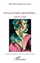 Couverture du livre « Nous(Autres) monstres... : Libérons Sade » de Ricardo Espinoza Lolas aux éditions L'harmattan