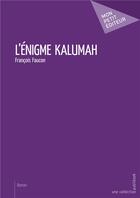 Couverture du livre « L'énigme Kalumah » de Francois Faucon aux éditions Mon Petit Editeur