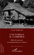Couverture du livre « Une famille au Cambodge ; rôle du souvenir et transmission des valeurs » de Cecile Marguet aux éditions L'harmattan
