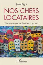 Couverture du livre « Nos chers locataires ; témoignages de bailleurs privés » de Jean Bigot aux éditions L'harmattan